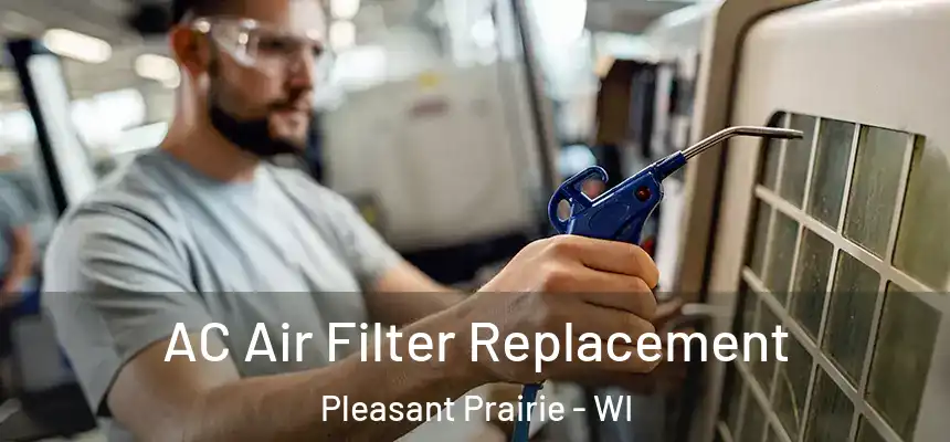  AC Air Filter Replacement Pleasant Prairie - WI