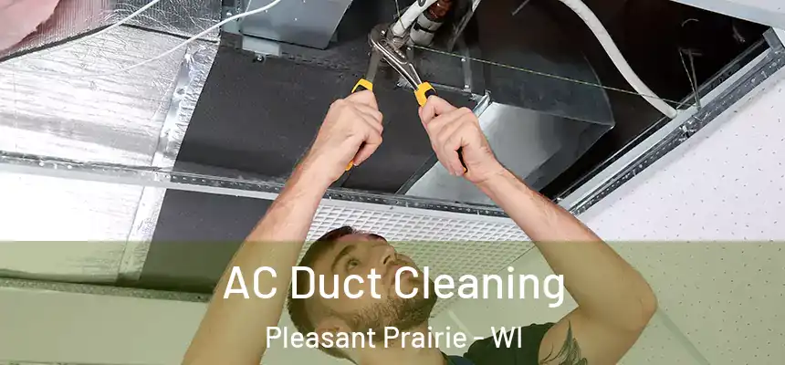 AC Duct Cleaning Pleasant Prairie - WI