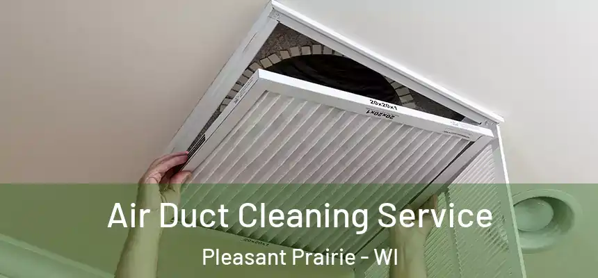  Air Duct Cleaning Service Pleasant Prairie - WI
