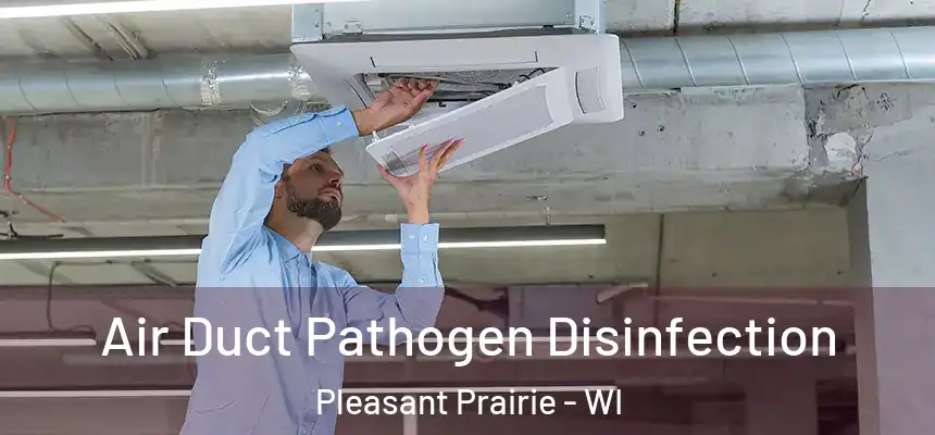  Air Duct Pathogen Disinfection Pleasant Prairie - WI