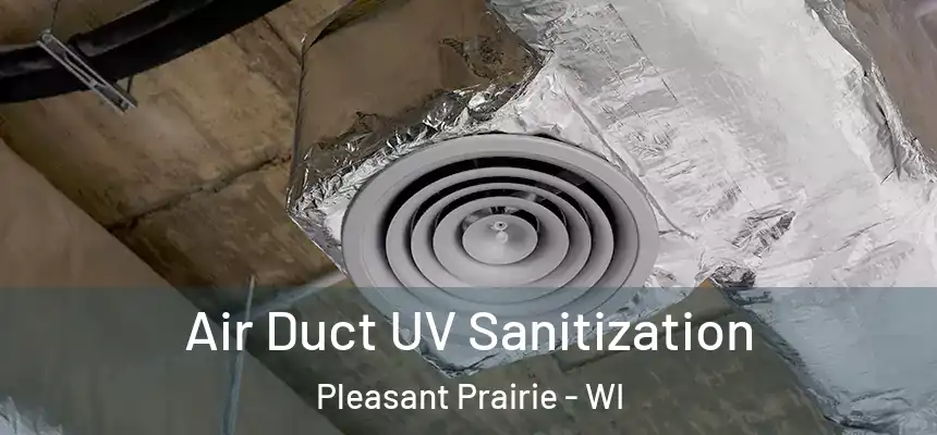  Air Duct UV Sanitization Pleasant Prairie - WI