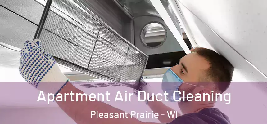  Apartment Air Duct Cleaning Pleasant Prairie - WI
