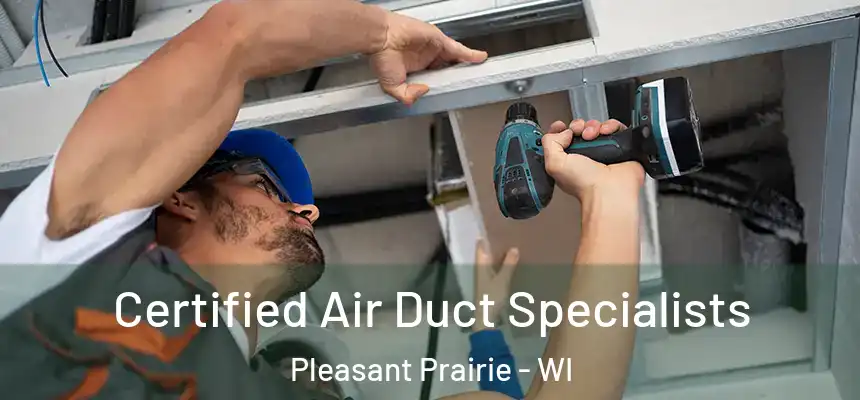 Certified Air Duct Specialists Pleasant Prairie - WI