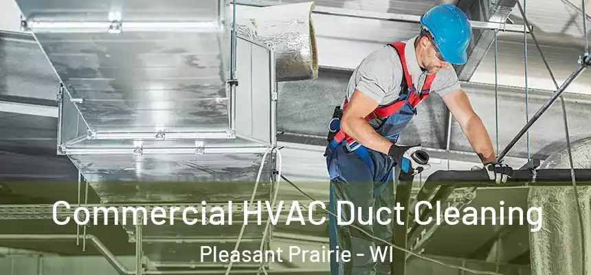 Commercial HVAC Duct Cleaning Pleasant Prairie - WI