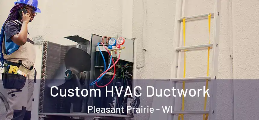  Custom HVAC Ductwork Pleasant Prairie - WI