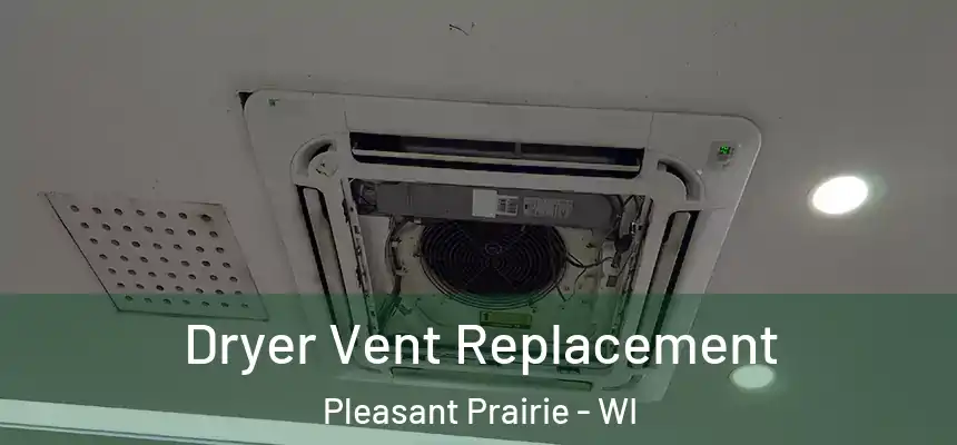 Dryer Vent Replacement Pleasant Prairie - WI