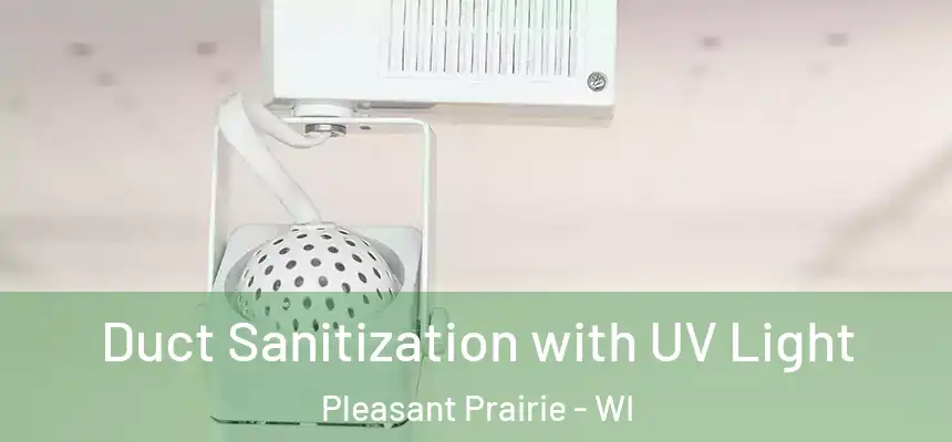  Duct Sanitization with UV Light Pleasant Prairie - WI