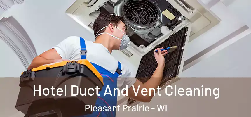  Hotel Duct And Vent Cleaning Pleasant Prairie - WI