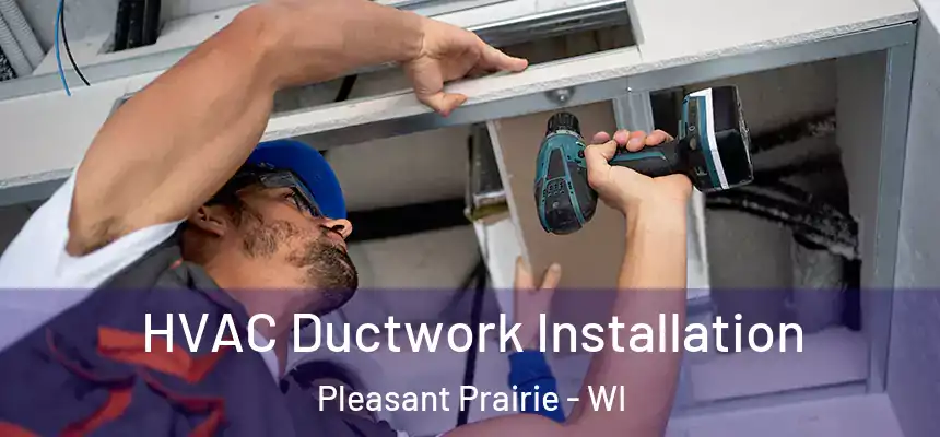  HVAC Ductwork Installation Pleasant Prairie - WI