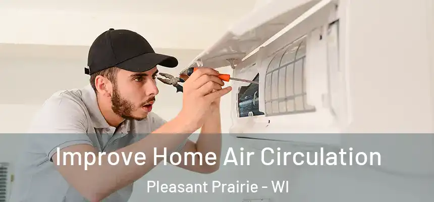  Improve Home Air Circulation Pleasant Prairie - WI