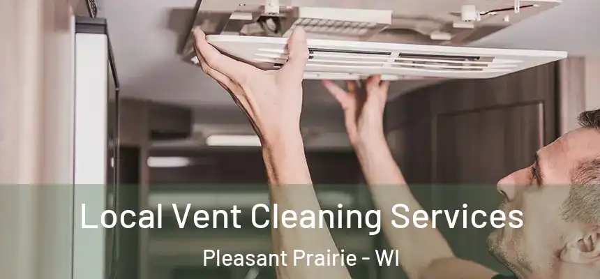  Local Vent Cleaning Services Pleasant Prairie - WI