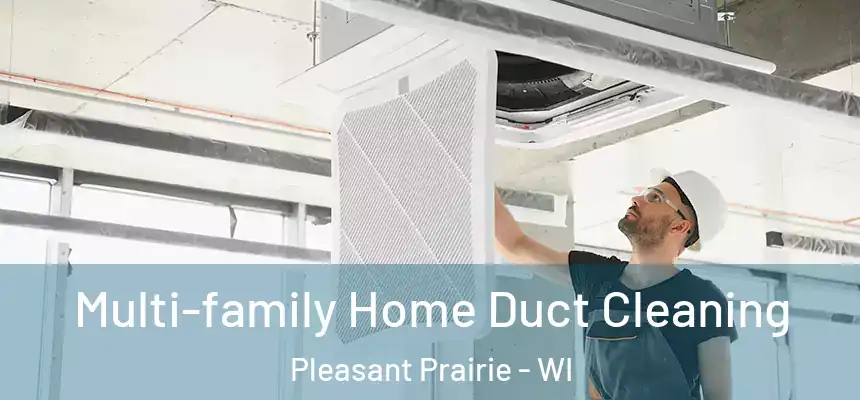Multi-family Home Duct Cleaning Pleasant Prairie - WI