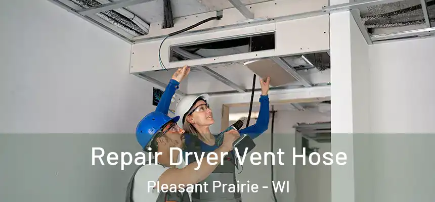  Repair Dryer Vent Hose Pleasant Prairie - WI
