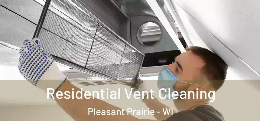  Residential Vent Cleaning Pleasant Prairie - WI