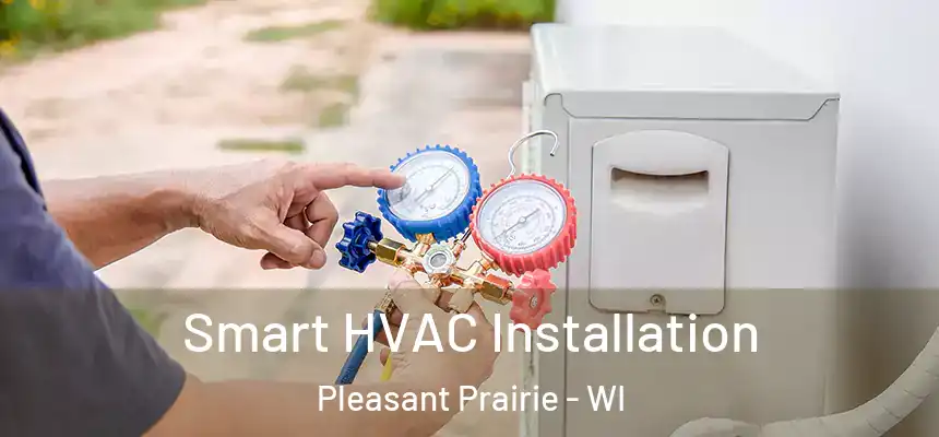  Smart HVAC Installation Pleasant Prairie - WI