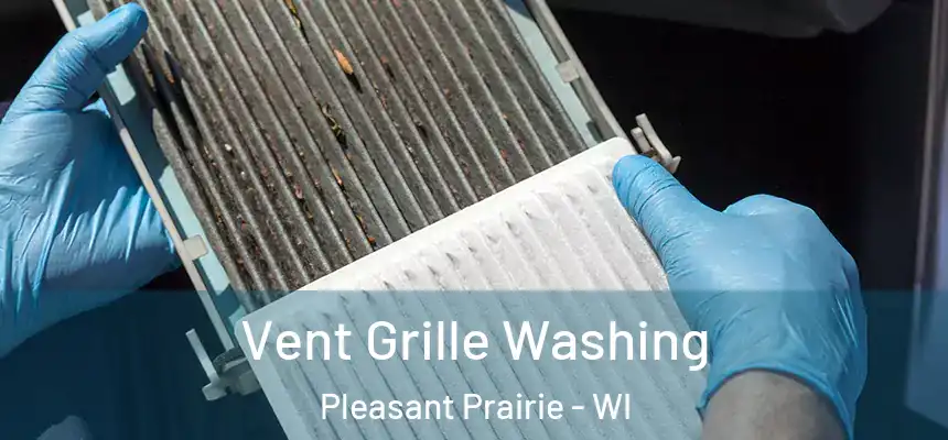 Vent Grille Washing Pleasant Prairie - WI